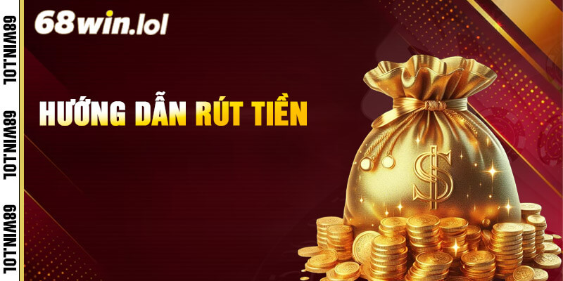 Thủ thuật rút tiền 68Win về ngân hàng