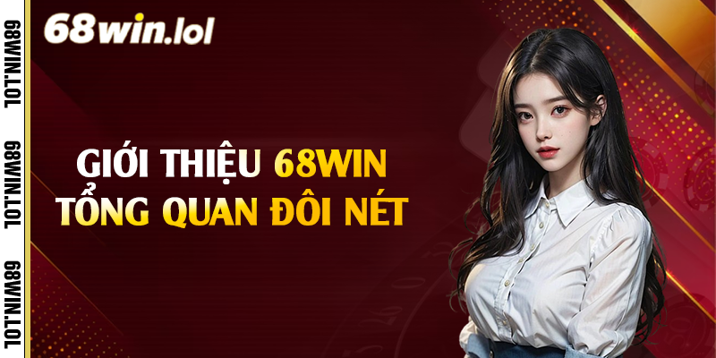 Giới thiệu 68Win tổng quan đôi nét