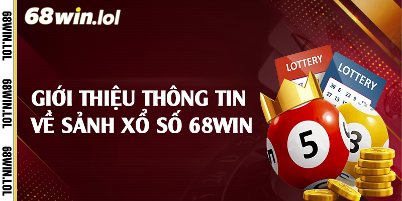 Giới thiệu thông tin về sảnh xổ số 68Win