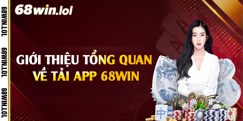 Giới thiệu tổng quan về tải app 68Win
