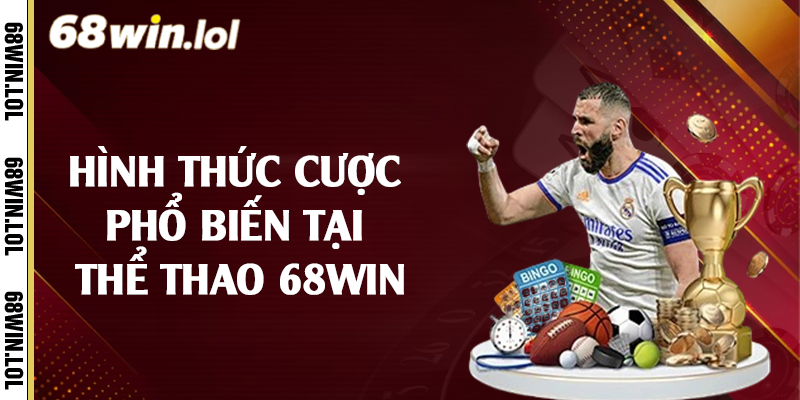 Hình thức cược phổ biến tại thể thao 68Win