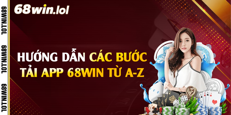 Hướng dẫn các bước tải app 68Win từ A-Z