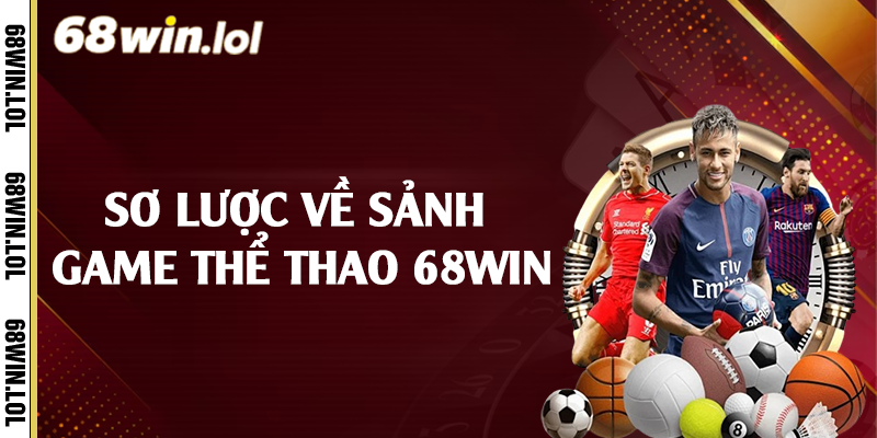 Sơ lược về sảnh game thể thao 68Win