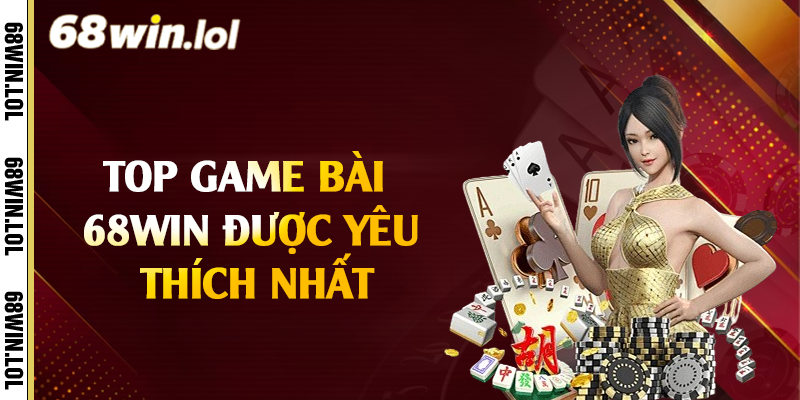 Top game bài 68Win được yêu thích nhất